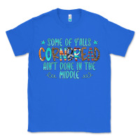 True Royal Some Of Y'alls Cornbread Ain't Done In The Middle Classic Tee - CowCowDesign
