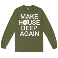 Make House Deep Again House Music Turntable T Shirt Long Sleeve Tee | Teevron