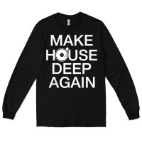 Black make house deep again house music turntable t shirt Long Sleeve Tee - linhVisuals