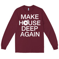 Burgundy make house deep again house music turntable t shirt Long Sleeve Tee - linhVisuals