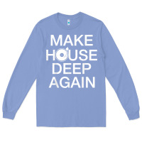 Colony Blue make house deep again house music turntable t shirt Long Sleeve Tee - linhVisuals