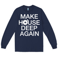 Navy make house deep again house music turntable t shirt Long Sleeve Tee - linhVisuals