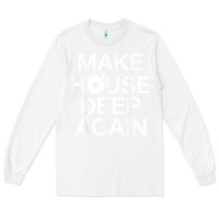 White make house deep again house music turntable t shirt Long Sleeve Tee - linhVisuals