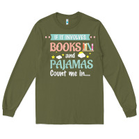 Army Green if it involves books and pajamas book lover gift tee t shirt Long Sleeve Tee - linhVisuals