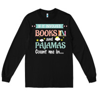 Black if it involves books and pajamas book lover gift tee t shirt Long Sleeve Tee - linhVisuals