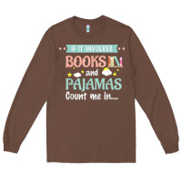Chestnut if it involves books and pajamas book lover gift tee t shirt Long Sleeve Tee - linhVisuals