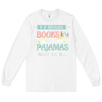 White if it involves books and pajamas book lover gift tee t shirt Long Sleeve Tee - linhVisuals