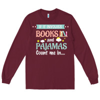 Burgundy if it involves books and pajamas book lover gift tee t shirt Long Sleeve Tee - linhVisuals