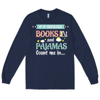 Navy if it involves books and pajamas book lover gift tee t shirt Long Sleeve Tee - linhVisuals