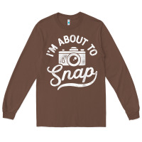 Chestnut i'm about to snap photography photographer camera men women t shirt Long Sleeve Tee - linhVisuals