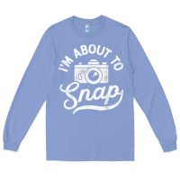 Colony Blue i'm about to snap photography photographer camera men women t shirt Long Sleeve Tee - linhVisuals