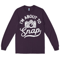 Plum i'm about to snap photography photographer camera men women t shirt Long Sleeve Tee - linhVisuals