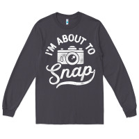 Smoke i'm about to snap photography photographer camera men women t shirt Long Sleeve Tee - linhVisuals