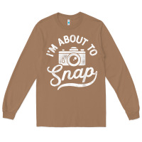 Toasted Coconut i'm about to snap photography photographer camera men women t shirt Long Sleeve Tee - linhVisuals