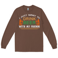 Chestnut i just want to drink with my friends Long Sleeve Tee - linhVisuals