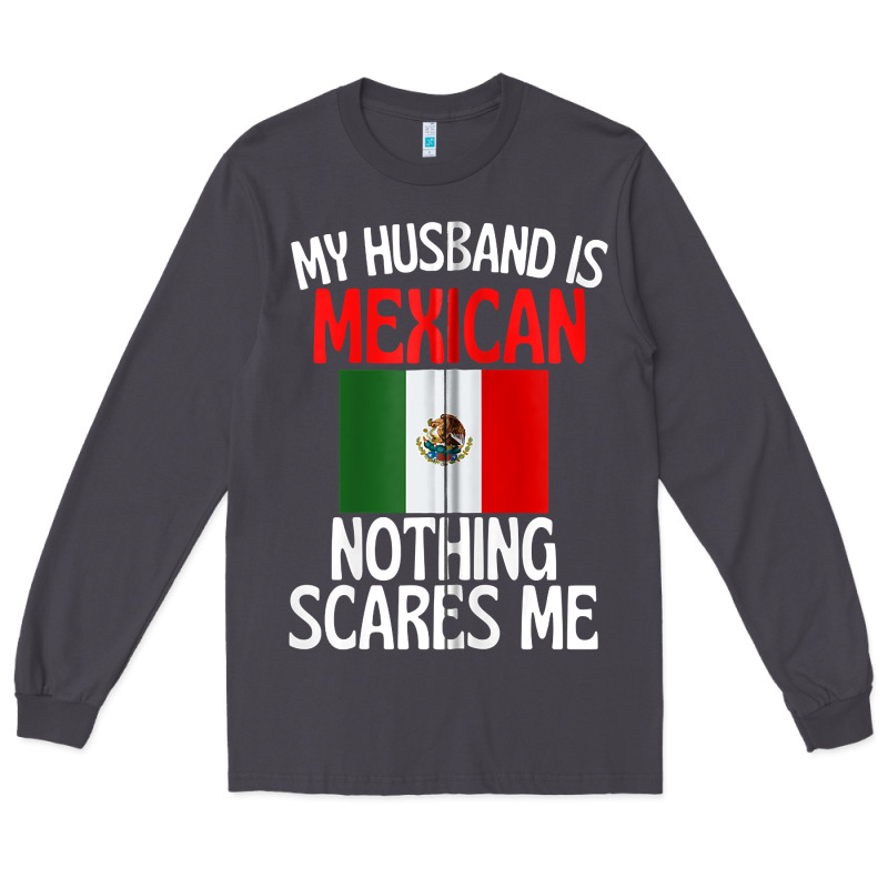 My Husband Is Mexican Nothing Scares Me Funny Husband Zip Hoodie Long Sleeve Tee by linhVisuals | Teevron