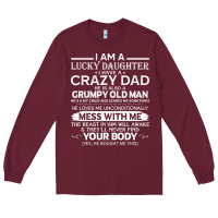 Burgundy i am a lucky daughter i have a crazy dad grumpy old man t shirt Long Sleeve Tee - linhVisuals