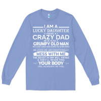 Colony Blue i am a lucky daughter i have a crazy dad grumpy old man t shirt Long Sleeve Tee - linhVisuals