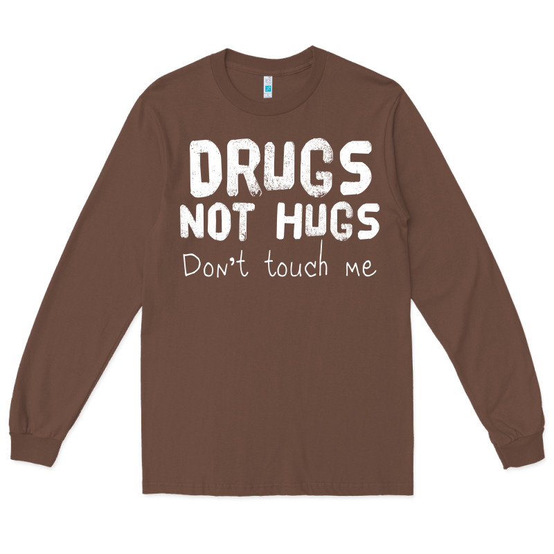 Drugs Not Hugs Long Sleeve Tee by linhVisuals | Teevron