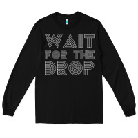 Black retro edm wait for the drop house dj trance wash t shirt Long Sleeve Tee - linhVisuals