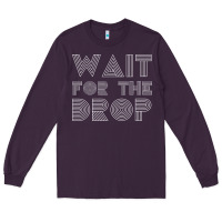 Retro Edm Wait For The Drop House Dj Trance Wash T Shirt Long Sleeve Tee | Teevron