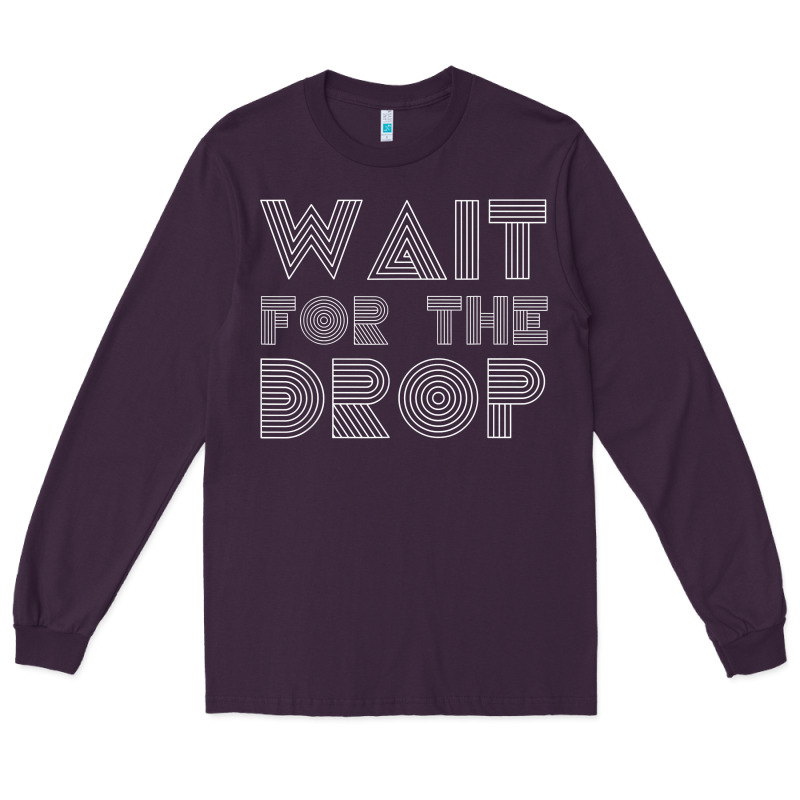 Retro Edm Wait For The Drop House Dj Trance Wash T Shirt Long Sleeve Tee by linhVisuals | Teevron