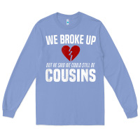 Colony Blue we broke up still cousins funny redneck break up gag joke t shirt Long Sleeve Tee - linhVisuals