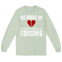 Matcha we broke up still cousins funny redneck break up gag joke t shirt Long Sleeve Tee - linhVisuals