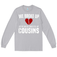 Moon Dust we broke up still cousins funny redneck break up gag joke t shirt Long Sleeve Tee - linhVisuals