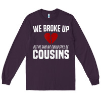 Plum we broke up still cousins funny redneck break up gag joke t shirt Long Sleeve Tee - linhVisuals