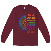 Burgundy kindeness In A World Where You Can Be Anything Choose Kind Kindness Long Sleeve Tee - linhVisuals