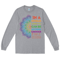 Heather Grey kindeness In A World Where You Can Be Anything Choose Kind Kindness Long Sleeve Tee - linhVisuals