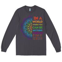 Smoke kindeness In A World Where You Can Be Anything Choose Kind Kindness Long Sleeve Tee - linhVisuals
