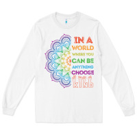 White kindeness In A World Where You Can Be Anything Choose Kind Kindness Long Sleeve Tee - linhVisuals