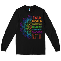 Black kindeness In A World Where You Can Be Anything Choose Kind Kindness Long Sleeve Tee - linhVisuals