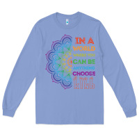 Colony Blue kindeness In A World Where You Can Be Anything Choose Kind Kindness Long Sleeve Tee - linhVisuals