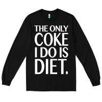 Black the only coke i do is diet Long Sleeve Tee - linhVisuals