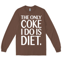 The Only Coke I Do Is Diet Long Sleeve Tee | Teevron