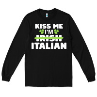 Black kiss me im italian t  shirt kiss me i'm irish italian patriotic st pat Long Sleeve Tee - linhVisuals