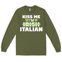 Army Green kiss me im italian t  shirt kiss me i'm irish italian patriotic st pat Long Sleeve Tee - linhVisuals