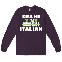Plum kiss me im italian t  shirt kiss me i'm irish italian patriotic st pat Long Sleeve Tee - linhVisuals
