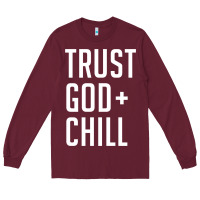 Burgundy trust god and chill tee vintage pullover hoodie Long Sleeve Tee - linhVisuals