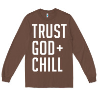 Chestnut trust god and chill tee vintage pullover hoodie Long Sleeve Tee - linhVisuals