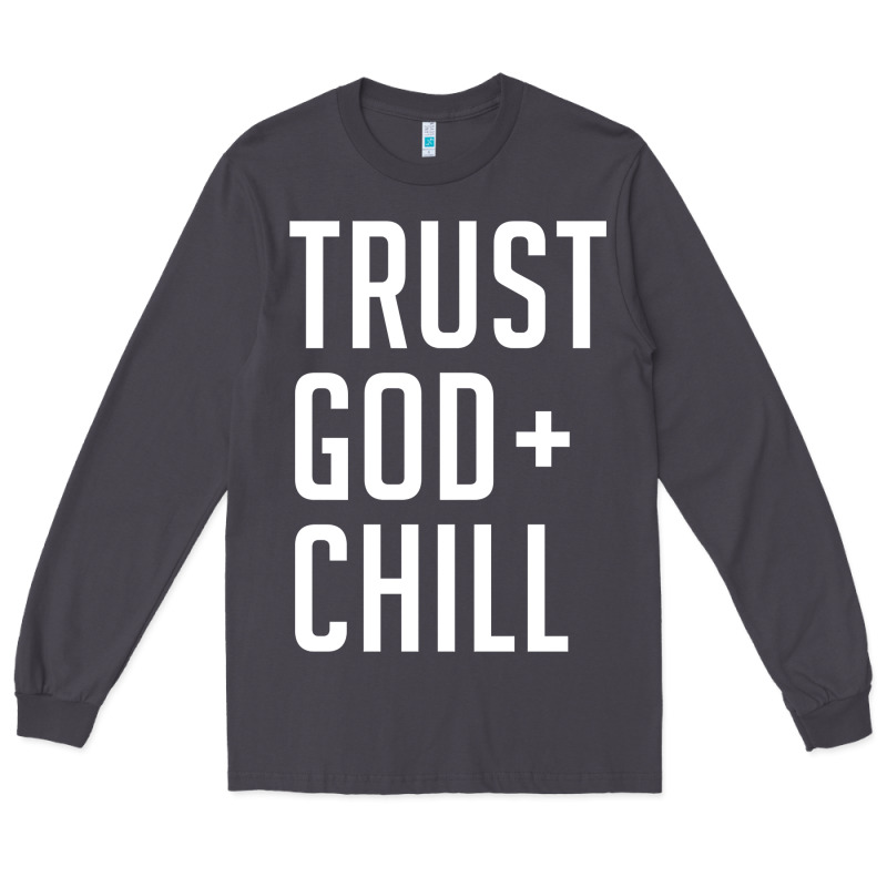 Trust God And Chill Tee Vintage Pullover Hoodie Long Sleeve Tee by linhVisuals | Teevron