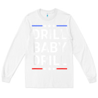 White drill baby drill t shirt support usa energy independence t shirt Long Sleeve Tee - linhVisuals