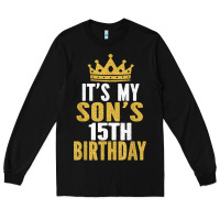 Black it's my son's 15th birthday 15 years old boy t shirt Long Sleeve Tee - linhVisuals