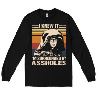 Black i knew it im surrounded by assholes Long Sleeve Tee - linhVisuals
