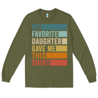 Army Green my favorite daughter gave me this shirt father's day pullover hoodie Long Sleeve Tee - linhVisuals