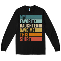 Black my favorite daughter gave me this shirt father's day pullover hoodie Long Sleeve Tee - linhVisuals