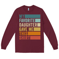 Burgundy my favorite daughter gave me this shirt father's day pullover hoodie Long Sleeve Tee - linhVisuals